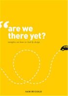 Couverture du livre « Are we there yet? : insights on how to lead by design » de Bucolo Sam aux éditions Bis Publishers