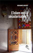 Couverture du livre « L'islam est-il sécularisable ? » de Mohammed Mouaqit aux éditions Eddif Maroc