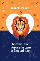 Couverture du livre « Tout homme a dans son coeur un lion qui dort » de Franck Trouve aux éditions Librinova