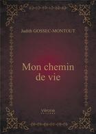 Couverture du livre « Mon chemin de vie » de Judith Gossec-Montout aux éditions Verone