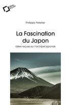 Couverture du livre « La fascination du Japon ; idées reçues sur l'archipel japonais (3e édition) » de Philippe Pelletier aux éditions Le Cavalier Bleu