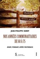 Couverture du livre « Nos annees communautaires de 68 a 72 - avant pendant apres pastoriaco » de Hardy Hardy aux éditions Sydney Laurent