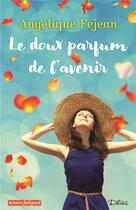Couverture du livre « Le doux parfum de l'avenir » de Angelique Fejean aux éditions Editions Deliees