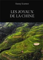 Couverture du livre « Les joyaux de la Chine » de Fanny Ecarnot aux éditions Bookelis