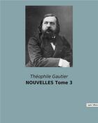 Couverture du livre « NOUVELLES Tome 3 » de Theophile Gautier aux éditions Culturea