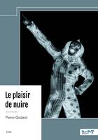 Couverture du livre « Le plaisir de nuire » de Pierre Godard aux éditions Nombre 7