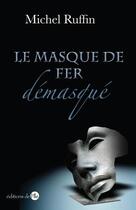 Couverture du livre « Le masque de fer demasqué » de Michel Ruffin aux éditions A Vos Pages