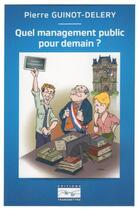 Couverture du livre « Quel management public pour demain ? » de Pierre Guinot-Delery aux éditions Transmettre