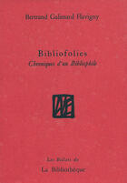 Couverture du livre « Bibliofolies ; chroniques d'un bibliphile » de Galimard Flavigny B. aux éditions La Bibliotheque