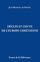 Couverture du livre « Déclin et chute de l'Europe chrétienne » de Jean-Raphael De Sourel aux éditions Presses De La Delivrance