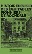 Couverture du livre « Histoire des équitables pionniers de Rochdale » de George-Jacob Holyoake aux éditions Editions Du Commun