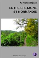Couverture du livre « Entre Bretagne et Normandie » de Christine Roger aux éditions Editions Maia