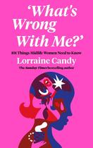 Couverture du livre « ''WHAT''S WRONG WITH ME?'' - 101 THINGS MIDLIFE WOMEN NEED TO KNOW » de Lorraine Candy aux éditions Fourth Estate