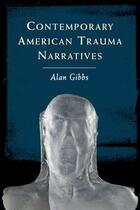 Couverture du livre « Contemporary American Trauma Narratives » de Gibbs Alan aux éditions Edinburgh University Press