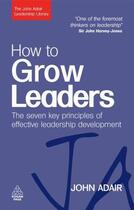 Couverture du livre « How to Grow Leaders » de Adair John aux éditions Kogan Page Digital