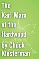 Couverture du livre « The Karl Marx of the Hardwood » de Chuck Klosterman aux éditions Scribner