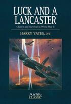 Couverture du livre « Luck and a Lancaster » de Yates Harry aux éditions Crowood Press Digital