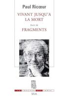 Couverture du livre « Vivant jusqu'à la mort ; fragments » de Paul Ricoeur aux éditions Seuil