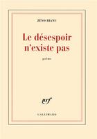 Couverture du livre « Le désespoir n'existe pas » de Zeno Bianu aux éditions Gallimard