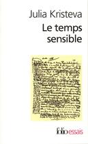 Couverture du livre « Le temps sensible : Proust et l'expérience littéraire » de Julia Kristeva aux éditions Folio