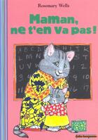 Couverture du livre « Maman ne t'en va pas » de Rosemary Wells aux éditions Gallimard-jeunesse