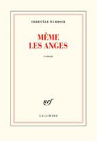 Couverture du livre « Même les anges » de Christele Wurmser aux éditions Gallimard