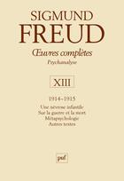 Couverture du livre « Oeuvres complètes de Freud Tome 13 : 1914-1915 ; une névrose infantile, sur la guerre et la mort, métapsychologie, autres textes (3e édition) » de Sigmund Freud aux éditions Puf