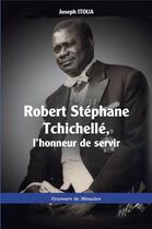 Couverture du livre « Robert Stéphane Tchichellé, l'honneur de servir » de Joseph Itoua aux éditions L'harmattan