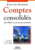 Couverture du livre « Comptes consolidés ; IAS-IFRS et conversion monétaire ; pour une mise en oeuvre efficace de votre reporting » de Evelyne Gurfein aux éditions Editions D'organisation