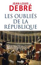 Couverture du livre « Les oubliés de la République » de Debre-J-L aux éditions Fayard