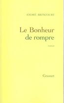 Couverture du livre « Le bonheur de rompre » de Andre Brincourt aux éditions Grasset