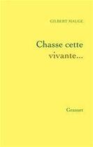 Couverture du livre « Chasse cette vivante... » de Gilbert Mauge aux éditions Grasset Et Fasquelle