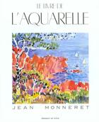 Couverture du livre « Le Livre De L'Aquarelle » de Jean Monneret aux éditions Dessain Et Tolra