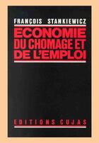 Couverture du livre « Économie du chômage et de l'emploi » de Francois Stankiewicz aux éditions Cujas