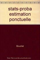 Couverture du livre « Statistique : probabilites - estimation ponctuelle » de Bouzitat aux éditions Cujas