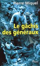 Couverture du livre « Le gâchis des généraux les erreurs de commandementpendant la guerre de 14-18 » de Pierre Miquel aux éditions Plon