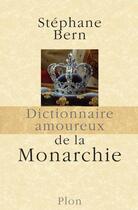 Couverture du livre « Dictionnaire amoureux ; de la monarchie » de Stephane Bern aux éditions Plon