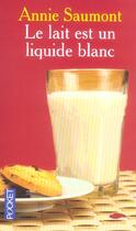 Couverture du livre « Le Lait Est Un Liquide Blanc » de Annie Saumont aux éditions Pocket