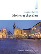 Couverture du livre « Moines et chevaliers » de Eugene Green aux éditions Rocher