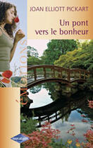 Couverture du livre « Un Pont Vers Le Bonheur » de Joan Elliott-Pickart aux éditions Harlequin