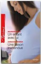 Couverture du livre « Un enfant avec lui ; une liaison inattendue » de Christine Rimmer et Maureen Child aux éditions Harlequin