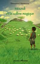 Couverture du livre « Moundi et la colline magique » de Emmanuel Matateyou aux éditions L'harmattan