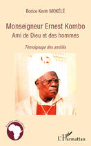 Couverture du livre « Monseigneur Ernest Kombo, ami de dieu et des hommes ; témoignage des amitiés » de Borice Kevin Mokele aux éditions Editions L'harmattan