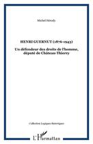 Couverture du livre « HENRI GUERNUT (1876-1943) : Un défendeur des droits de l'homme, député de Château-Thierry » de Michel Hérody aux éditions Editions L'harmattan