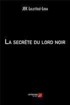 Couverture du livre « La secrète du lord noir » de Jek Lulutegui-Loua aux éditions Editions Du Net