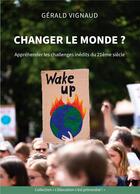 Couverture du livre « Changer le monde ? appréhender les challenges inédits du 21ème siècle » de Gérald Vignaud aux éditions Books On Demand