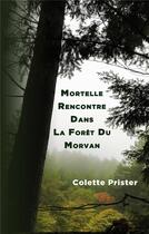 Couverture du livre « Mortelle rencontre dans la forêt du Morvan » de Colette Prister aux éditions Books On Demand