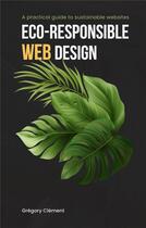 Couverture du livre « Eco-responsible web design : A practical guide to substainable websites » de Grégory Clément aux éditions Books On Demand