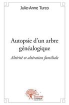 Couverture du livre « Autopsie d'un arbre genealogique » de Julie-Anne Turco aux éditions Edilivre
