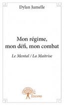 Couverture du livre « Mon régime, mon défi, mon combat » de Dylan Jumelle aux éditions Edilivre